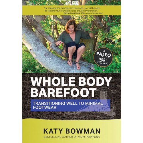 Whole Body Barefoot | by Katy Bowman